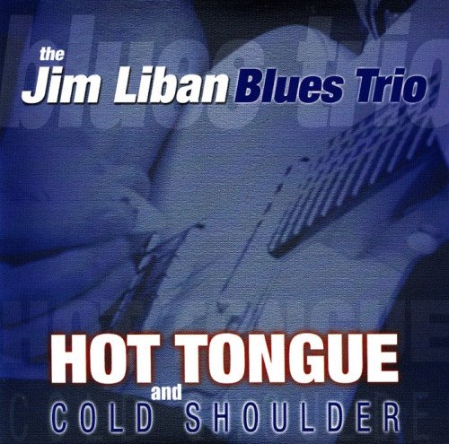 Jim Liban Blues Trio - Hot Tongue And Cold Shoulder (2004)