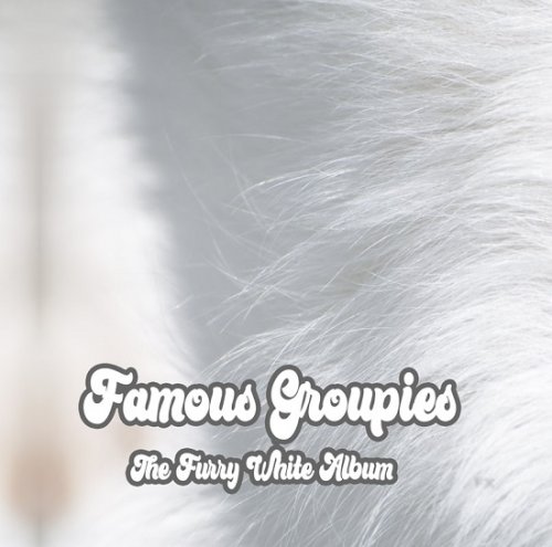 Famous Groupies - The Furry White Album (2020)