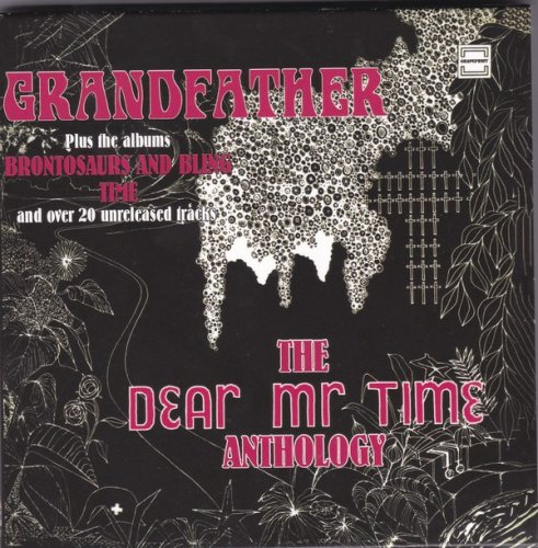 Dear Mr Time - Grandfather The Dear Mr Time Anthology (1970-2021) 3CD 