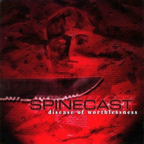 Spinecast - Disease of Worthlessness (WEB) 1999