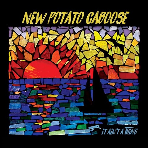 New Potato Caboose - It Ain't a Thing 2022