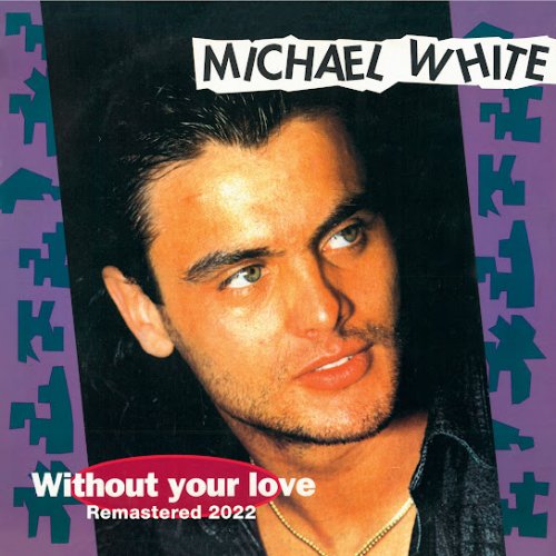 Michael White - Without Your Love (Remastered 2022) (5 x File, FLAC) 2022