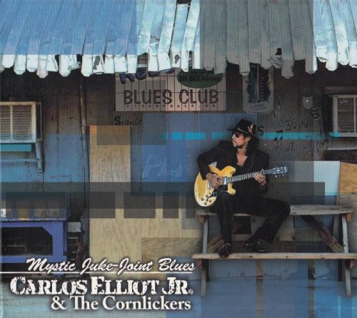 Carlos Elliot Jr. & The Cornlickers - Mystic Juke-Joint Blues (2013)