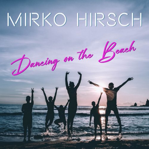 Mirko Hirsch - Dancing On The Beach (4 x File, FLAC) 2021