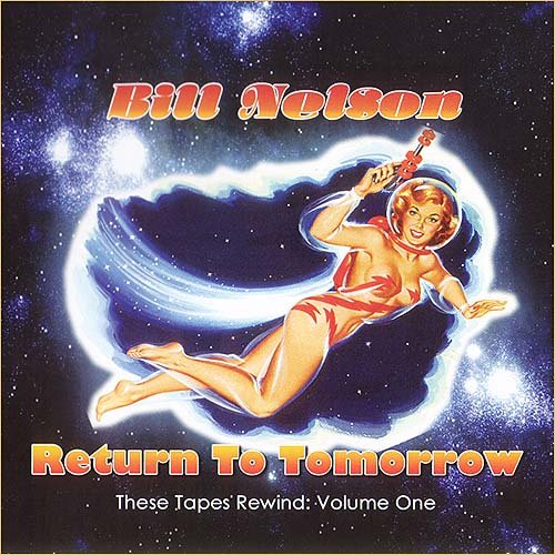 Bill Nelson (Be Bop Deluxe) - Return To Tomorrow (2012)