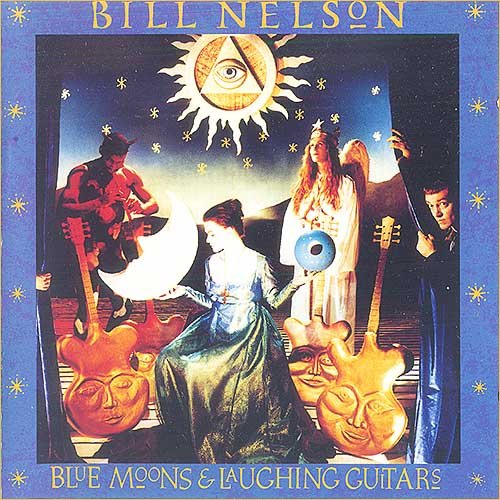 Bill Nelson (Be Bop Deluxe) - Blue Moons And Laughing Guitars (1992)