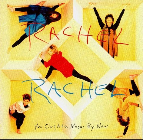 Rachel Rachel - You Oughta Know By Now (1993)