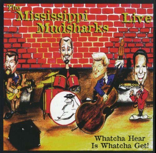 Mississippi Mudsharks - Whatcha Hear Is Whatcha Get! (1999)