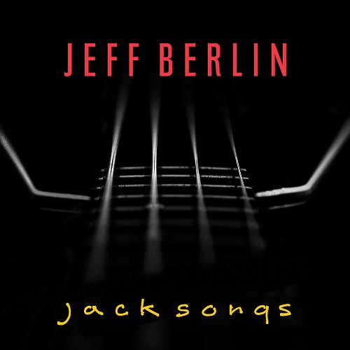 Jeff Berlin - Jack Songs 2022