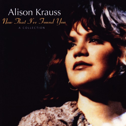 Alison Krauss - Now That I've Found You: A Collection (2002) 1993