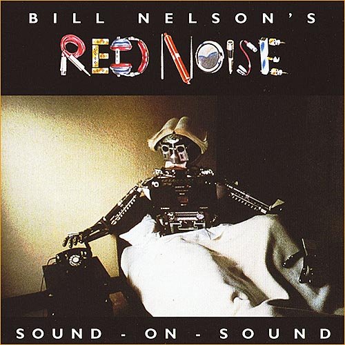 Bill Nelson's Red Noise (Be Bop Deluxe) - Sound On Sound (1979)