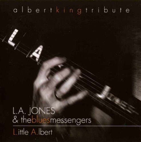 LA Jones and the Blues Messengers - L.ittle A.lbert-Albert King Tribute (2007)