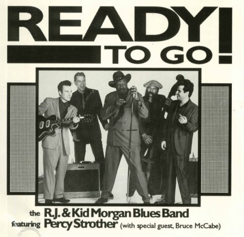 R.J. & Kid Morgan Blues Band Feat. Percy Strother With Bruce McCabe - Ready To Go! (1994)