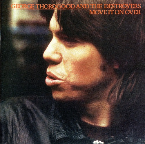 George Thorogood And The Destroyers  - Move It On Over (2003) 1978