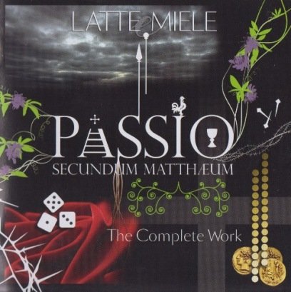 Latte E Miele - Passio Secundum Mattheum. The Complete Work (2014)