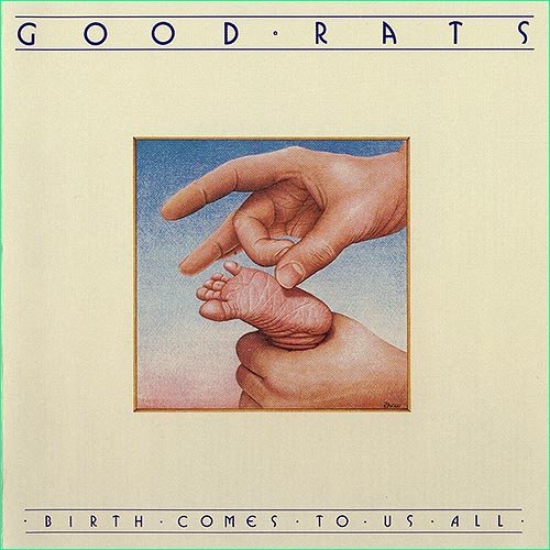 Good Rats - Birth Comes To Us All (1979)