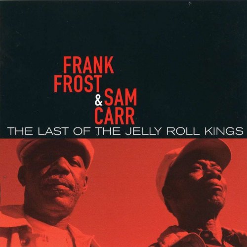 Frank Frost & Sam Carr - The Last Of The Jelly Roll Kings (2007)