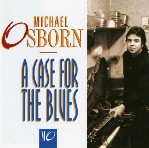 Michael Osborn - A Case For The Blues (1993)