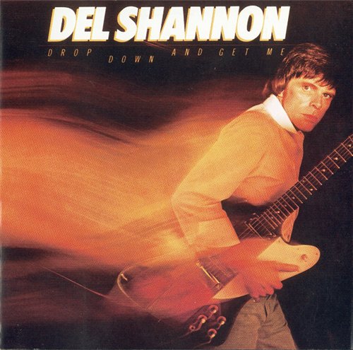 Del Shannon - Drop Down And Get Me 1981 (1998 Remaster)