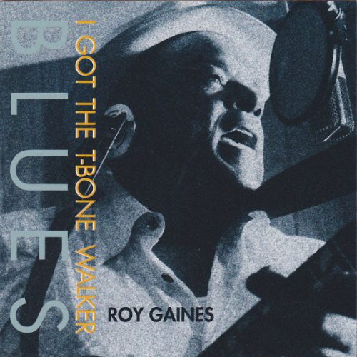 Roy Gaines - I Got The T-Bone Walker Blues (2018) 1999