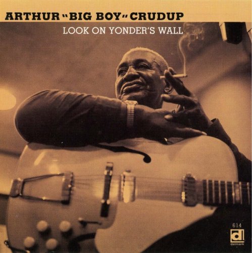 Arthur 'Big Boy' Crudup - Look On Yonder Wall (1997)