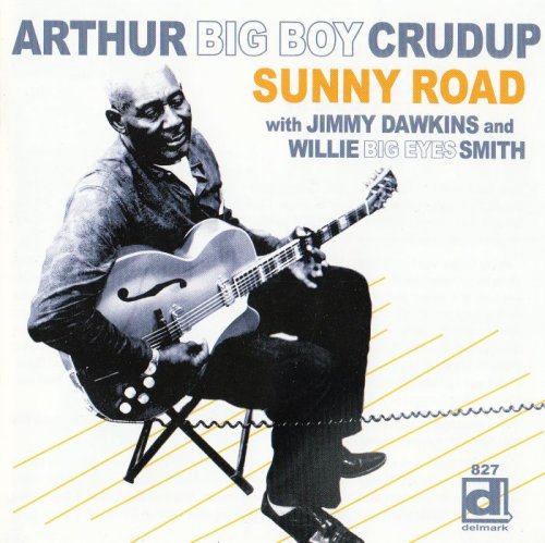 Arthur 'Big Boy' Crudup - Sunny Road (2013)