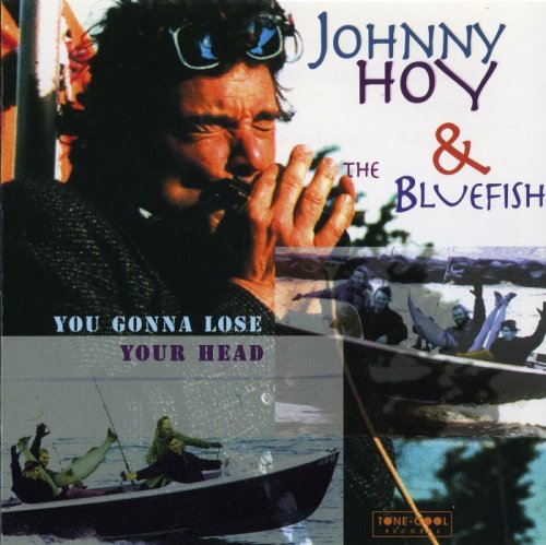 Johnny Hoy & The Bluefish - You Gonna Lose Your Head (1996)