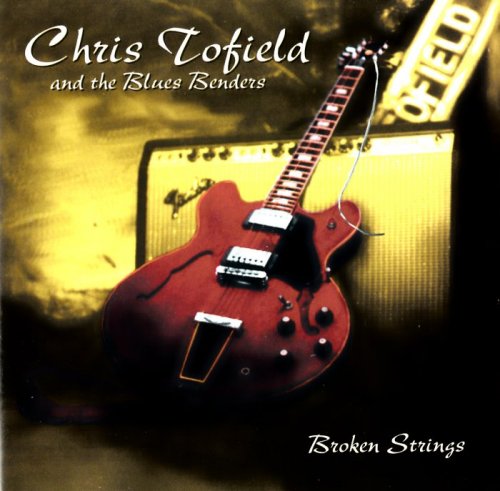 Chris Tofield and The Blues Benders - Broken Strings (1999)