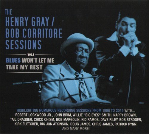 Henry Gray & Bob Corritore - Blues Won't Let Me Take My Rest (Henry Gray & Bob Corritore Sessions Vol 1) (2015)