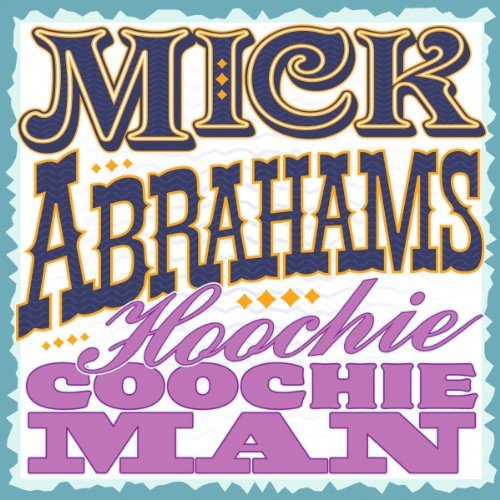 Mick Abrahams - Hoochie Coochie Man (2013)