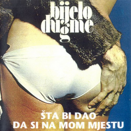 Bijelo Dugme ‎– Sta Bi Dao Da Si Na Mom Mjestu (1975)