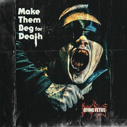 Dying Fetus - Make Them Beg For Death 2023