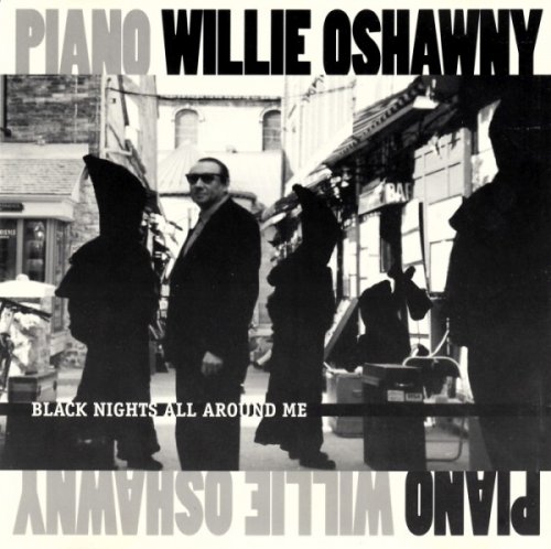 Piano Willie Oshawny - Black Nights All Around Me (1995)