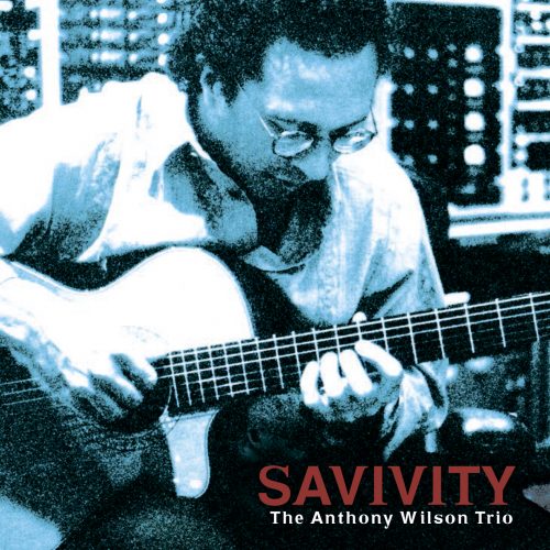 Anthony Wilson Trio - Savivity 2005