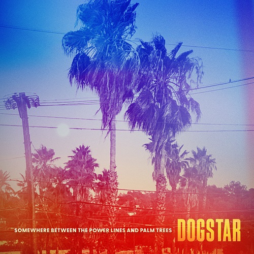 DOGSTAR - Somewhere Between the Power Lines and Palm Trees 2023