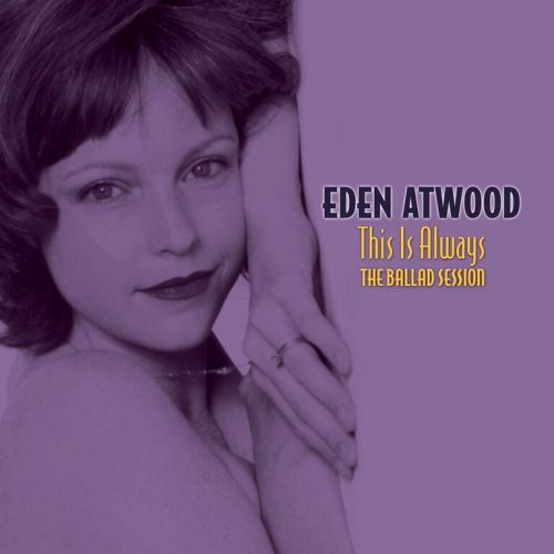Eden Atwood - This Is Always: The Ballad Session 2004