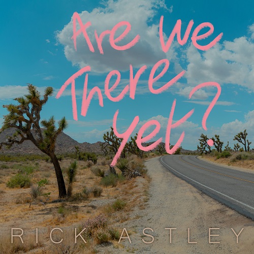 Rick Astley - Are We There Yet 2023
