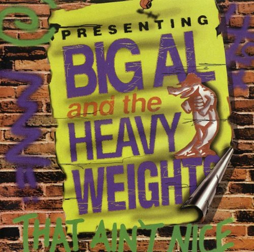Big Al and The Heavyweights - That Ain't Nice (2003)