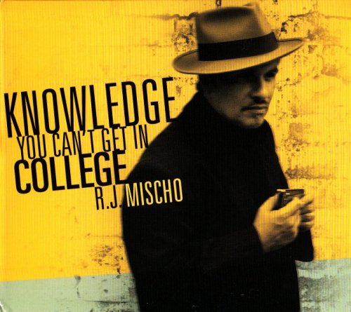 R.J. Mischo - Knowledge Can't Get You In College (2010)