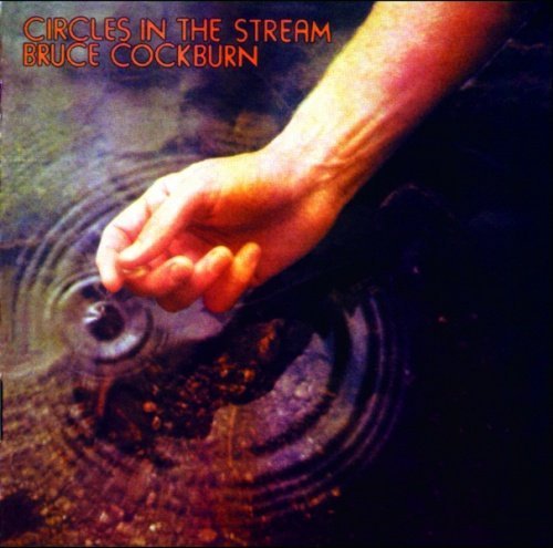 Bruce Cockburn - Circles In The Stream (1977) (Deluxe Edition, Remastered, 2005)