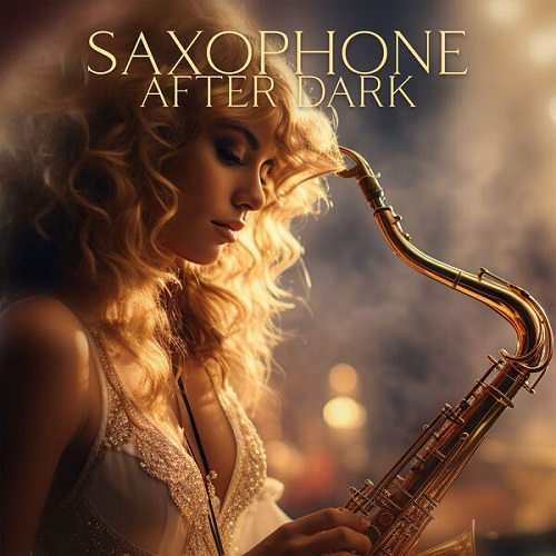 Sensual Lounge Music Universe, Scott Wiles - Saxophone After Dark: Romantic Jazz for Sensual Desire 2024