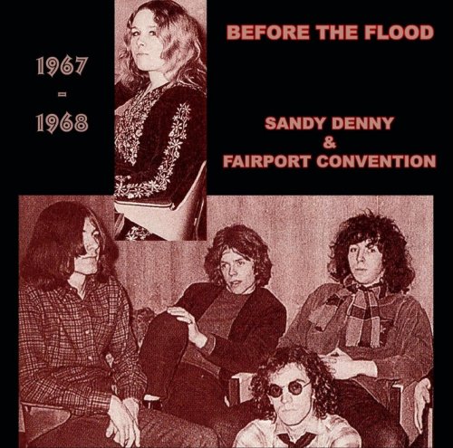 Sandy Denny & Fairport Convention - Before The Flood (1967 / 1968)