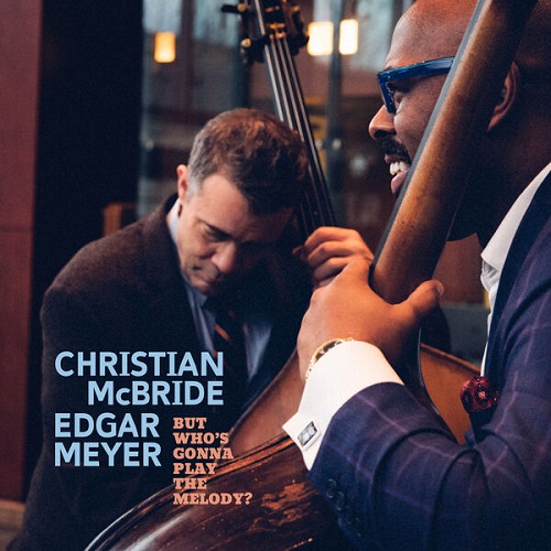 Christian McBride & Edgar Meyer - But Who's Gonna Play the Melody 2024