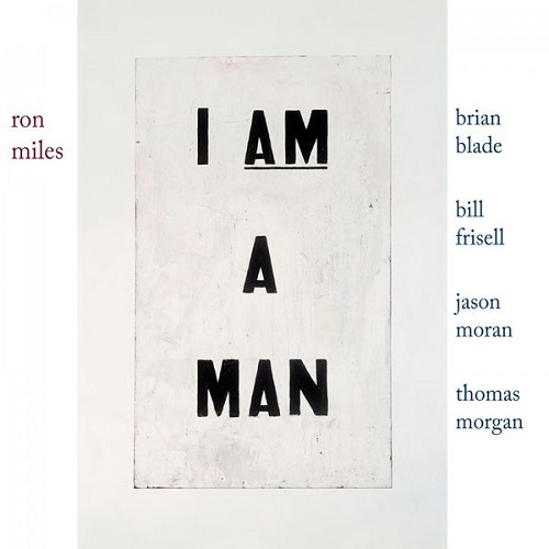 Ron Miles with Bill Frisell, Brian Blade, Jason Moran & Thomas Morgan - I Am a Man 2017