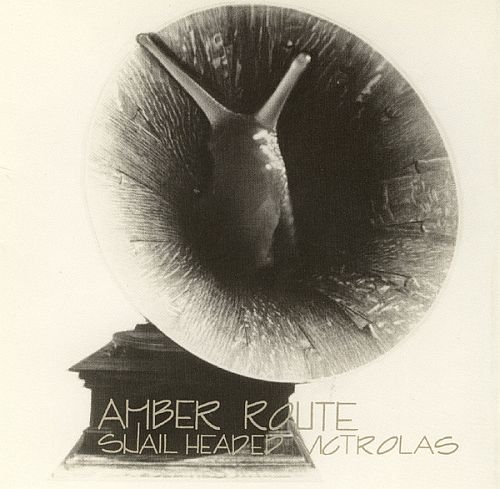 Amber Route - Snail Headed Victrolas (1980)