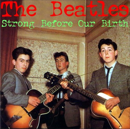 The Beatles - Strong Before Our Birth [2 CD] (1957-1962)