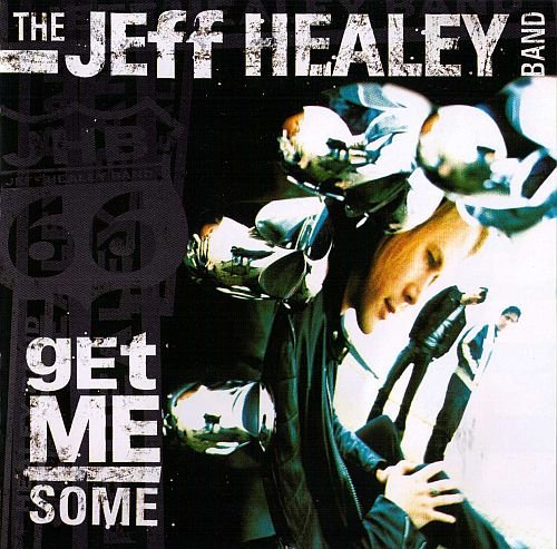 The Jeff Healey Band - Get Me Some (2000)