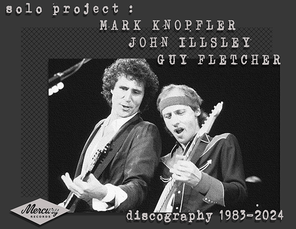 MARK KNOPFLER + JOHN ILLSLEY + GUY FLETCHER «Discography» (45 × CD • Solo project • 1983-2024)