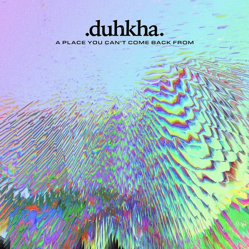 Duhkha - A Place You Can't Come Back From 2024