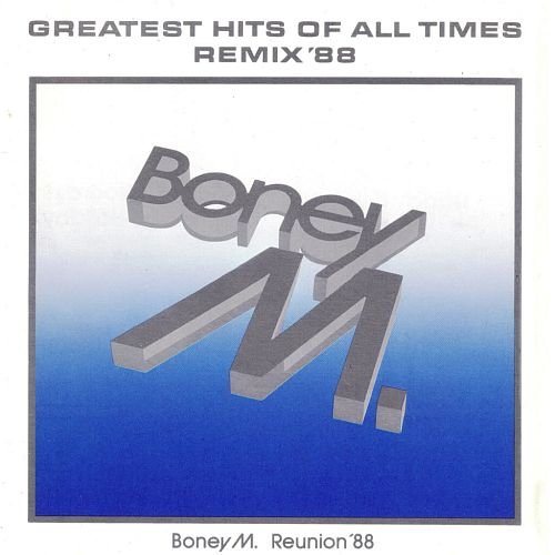 Boney M. Reunion '88 - Greatest Hits Of All Times - Remix '88 (1988)